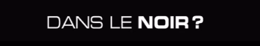 Dans Le Noir